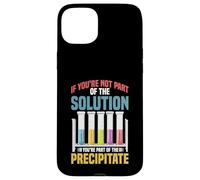 Not the Solution Then You're the Precipitate Custodia per iPhone 15 Plus