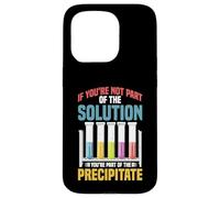 Not the Solution Then You're the Precipitate Custodia per iPhone 15 Pro