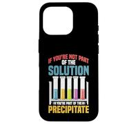 Not the Solution Then You're the Precipitate Custodia per iPhone 16 Pro