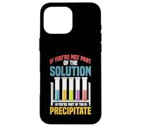 Not the Solution Then You're the Precipitate Custodia per iPhone 16 Pro Max