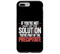 Not the Solution Then You're the Precipitate |- Custodia per iPhone 7 Plus/8 Plus