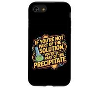 Not the Solution Then You're the Precipitate |- Custodia per iPhone SE (2020) / 7/8