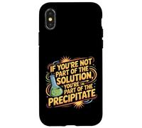 Not the Solution Then You're the Precipitate |- Custodia per iPhone X/XS