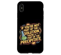 Not the Solution Then You're the Precipitate |- Custodia per iPhone XS Max