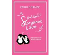 Not The Storybook Love: Love The Biblical Way Without Losing You