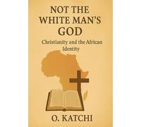 Not The White Man's God: Christianity and The African Identity