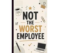 Not The Worst Employee: Funny Quotes About Work Lined Notebook