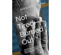 Not Tired - Burned Out: A Self-Therapy Guide to Recover from Work Stress, Rebuild Energy, and Start Again with Purpose