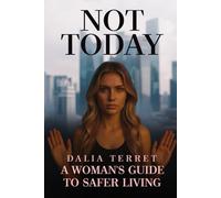 NOT TODAY: A WOMAN'S GUIDE TO SAFER LIVING
