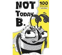 Not today B.: 100 Hilarious Flower Excuses to Very Persistent Bee - A Funny Gift Book for Teens, Adults, and Nature Lovers