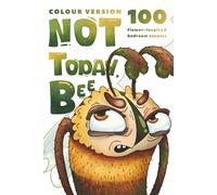 NOT TODAY, BEE!: 100 Laugh-Out-Loud Flower Excuses to Gently Reject a Clumsy Crush