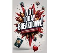 Not Today, Breakdown!: How to Heal After a Breakup - With 7 Simple, Science-Based Steps