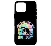 Not Today Feral Child Not Today Men Women Kids Funny Custodia per iPhone 16 Pro Max