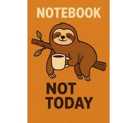 Not Today: Funny Sloth Journal Notebook Gift, Funny Workplace Gag Gift, Office Humor, Magic Notebook