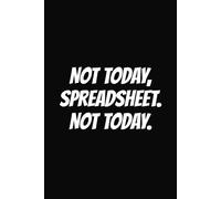 Not Today, Spreadsheet. Not Today.: Funny Work Notebook, Office & Corporate Humor Journal, 6x9 Wide Ruled, 110 Blank Pages, Funny Gag Gift for Men, ... Coworker, Secret Santa & White Elephant