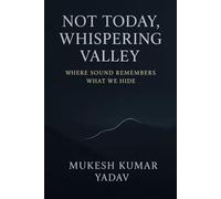 Not Today, Whispering Valley: Where Sound Remembers What We Hide