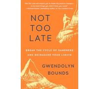Not Too Late: Break the Cycle of Sameness and Reimagine Your Limits
