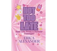 Not Too Late: Real Life from a Former Teenager