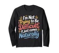 Not Trying To Be Difficult It Comes Naturally |- Maglia a Manica