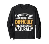 Not Trying To Be Difficult It Comes Naturally - Maglia a Manica