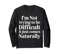 Not Trying To Be Difficult It Comes Naturally |- Maglia a Manica