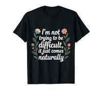 Not Trying To Be Difficult It Comes Naturally |- Maglietta con Stampa Grafica Economica