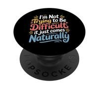 Not Trying To Be Difficult It Comes Naturally |- PopSockets PopGrip Adesivo