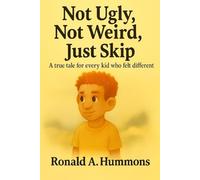 Not Ugly, Not Weird, Just Skip: A true tale for every kid who felt different