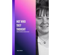 Not Who They Thought: A Story of Heartbreak,Resilience and Love