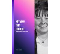 Not Who They Thought: A Story of Heartbreak,Resilience and Love