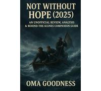 NOT WITHOUT HOPE (2025): AN UNOFFICIAL REVIEW, ANALYSIS & BEHIND-THE-SCENES COMPANION GUIDE