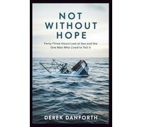 Not Without Hope: Forty-Three Hours Lost at Sea and the One Man Who Lived to Tell It