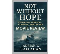 Not Without Hope Movie Review: “Stories of Survival, Courage, and the Sea”