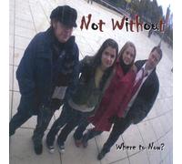 Not Without - Where To Now?