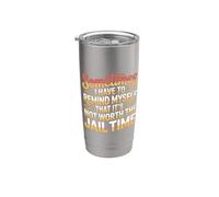 Not Worth The Jail Time I Remind Myself - Bicchiere termico in acciaio inox doppia parete