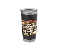 Not Worth The Jail Time I Remind Myself - Bicchiere termico in acciaio inox doppia parete
