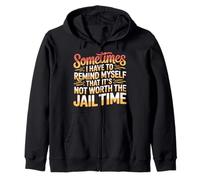 Not Worth The Jail Time I Remind Myself - Felpa con Cappuccio
