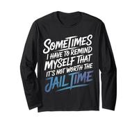 Not Worth The Jail Time I Remind Myself - Maglia a Manica