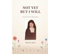 Not Yet But I Will: Verses from the Monastery