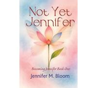 Not Yet Jennifer: Becoming Jennifer Book One
