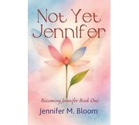 Not Yet Jennifer: Becoming Jennifer Book One