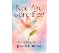Not Yet Jennifer: Becoming Jennifer Book One