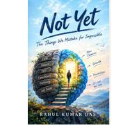 NOT YET: The Things We Mistake for Impossible