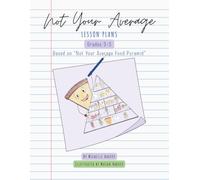 Not Your Average Lesson Plans: 3rd-5th Grade Teacher Guide for Not Your Average Food Pyramid