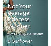 Not Your Average Princess Jazzmen: Not Your Average Princess Series