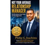 Not Your Average Relationship Manager: How Elite Bankers Break Targets, Win Executive Trust, and Close Bigger Deals