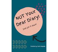 NOT Your Dear Diary!: Just jot it down!