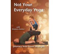 Not Your Everyday Yoga: Journey Into Inner Strength
