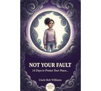 Not Your Fault: 14 Days to Protect Your Peace, Set Real Boundaries, and Build Resilience with a Difficult Parent