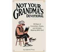 Not Your Grandma's Devotional: A 30-day devotional for ambitious believers hungry for growth: spiritually, personally, and professionally.